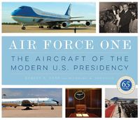 Cover image for Air Force One: The Aircraft of the Modern U.S. Presidency