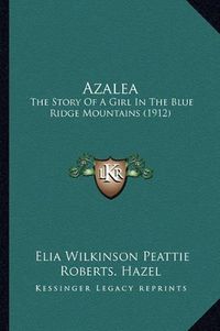 Cover image for Azalea: The Story of a Girl in the Blue Ridge Mountains (1912)