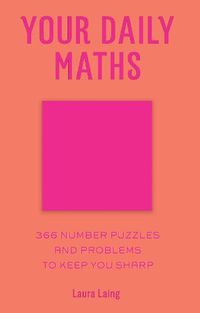 Cover image for Your Daily Maths: 366 Number Puzzles and Problems to Keep You Sharp