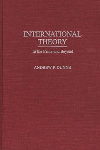 Cover image for International Theory: To the Brink and Beyond