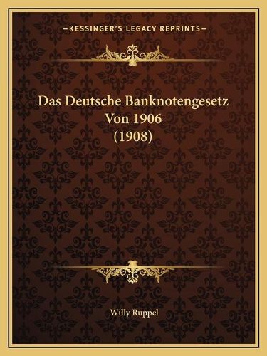 Cover image for Das Deutsche Banknotengesetz Von 1906 (1908)