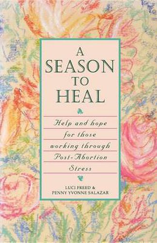 Cover image for A Season to Heal: Help and Hope for Those Working Through Post-Abortion Stress