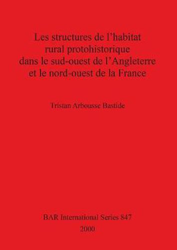 Cover image for Les Structures de l'habitat Rural Prohistorique dans le Sud-ouest de l'Angleterre et le Nord-ouest de la France