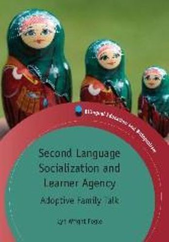 Cover image for Second Language Socialization and Learner Agency: Adoptive Family Talk