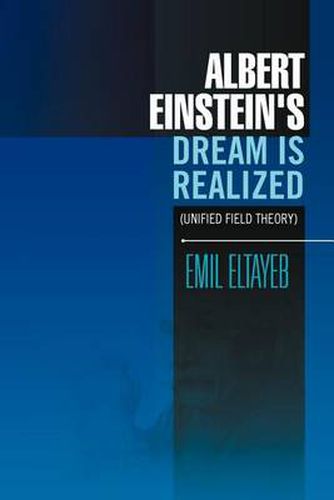 Cover image for Albert Einstein's Dream Is Realized (Unified Field Theory): Unified Field Theory