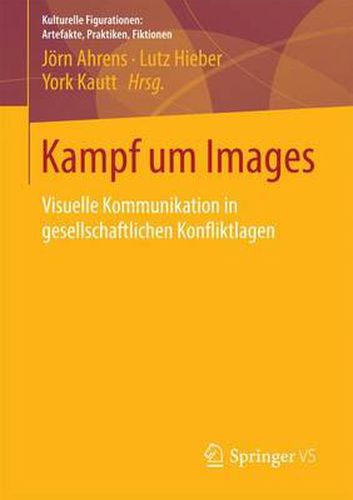 Cover image for Kampf Um Images: Visuelle Kommunikation in Gesellschaftlichen Konfliktlagen