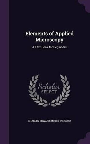 Elements of Applied Microscopy: A Text-Book for Beginners