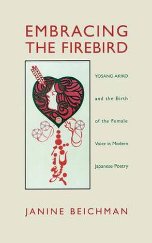 Cover image for Embracing the Firebird: Yosano Akiko and the Birth of the Female Voice in Modern Japanese Poetry