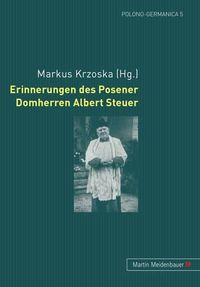 Cover image for Erinnerungen Des Posener Domherren Albert Steuer