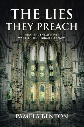 Cover image for The Lies They Preach: What The Enemy Never Wanted The Church To Know!