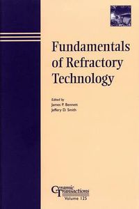Cover image for Fundamentals of Refractory Technology: Proceedings of the Lecture Series Presented at the 101st and 102nd Annual Meetings Held April 25-28, 1999, in Indiana and April 30-May 3, 2000, in Missouri