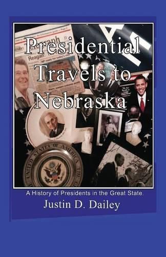 Cover image for Presidential Travels to Nebraska: A History of Presidents in the Great State