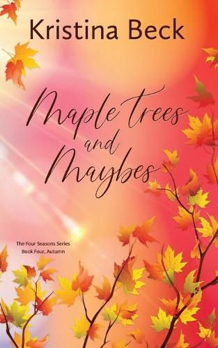 Cover image for Maple Trees and Maybes: Four Seasons Series Book 4 - Autumn