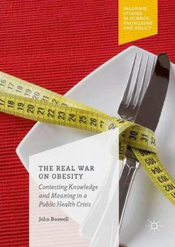 Cover image for The Real War on Obesity: Contesting Knowledge and Meaning in a Public Health Crisis