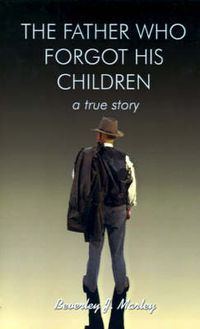 Cover image for The Father Who Forgot His Children: A True Story