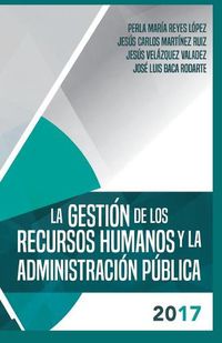 Cover image for La gestion de los recursos humanos y la administracion publica 2017