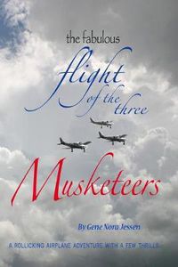 Cover image for The Fabulous Flight of the Three Musketeers: A rollicking airplane adventure with a few thrills