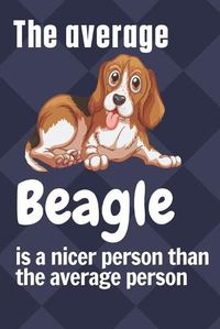 Cover image for The average Beagle is a nicer person than the average person: For Beagle Dog Fans