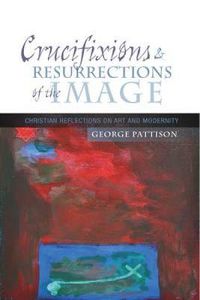 Cover image for Crucifixions and Resurrections of the Image: Reflections on Art and Modernity