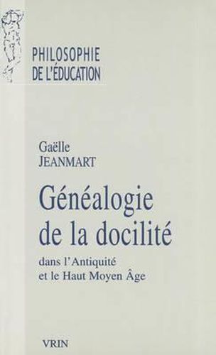 Genealogie de la Docilite Dans l'Antiquite Et Le Haut Moyen Age