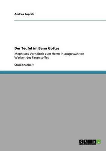 Cover image for Der Teufel im Bann Gottes: Mephistos Verhaltnis zum Herrn in ausgewahlten Werken des Fauststoffes