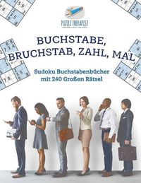 Cover image for Buchstabe, Bruchstab, Zahl, Mal Sudoku Buchstabenbucher mit 240 Grossen Ratsel