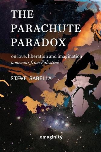 Cover image for The Parachute Paradox: On Love, Liberation and Imagination. A Memoir From Palestine