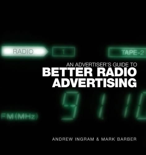 An Advertiser's Guide to Better Radio Advertising: Tune in to the Power of the Brand Conversation Medium