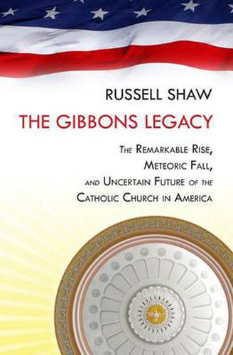 American Church: The Remarkable Rise, Meteoric Fall, and Uncertain Future of Catholicism in America