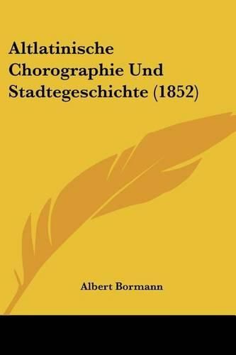 Cover image for Altlatinische Chorographie Und Stadtegeschichte (1852)