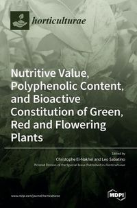 Cover image for Nutritive Value, Polyphenolic Content, and Bioactive Constitution of Green, Red and Flowering Plants