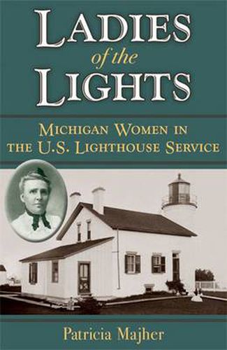 Cover image for Ladies of the Lights: Michigan Women in the U.S. Lighthouse Service