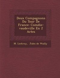 Cover image for Deux Compagnons Du Tour de France: Com Die-Vaudeville En 2 Actes