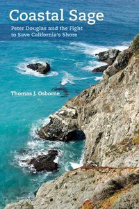 Cover image for Coastal Sage: Peter Douglas and the Fight to Save California's Shore
