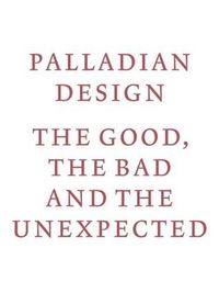 Cover image for Palladian Design - The Good, the Bad and the Unexpected
