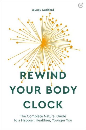 Cover image for Rewind Your Body Clock: The Complete Natural Guide to a Happier, Healthier, Younger You