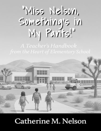 Cover image for "Miss Nelson, Something's in My Pants!" A Teacher's Handbook from the Heart of Elementary School