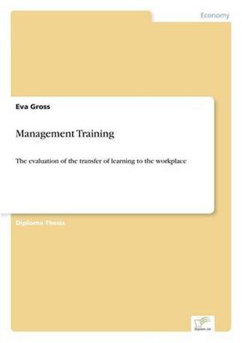 Cover image for Management Training: The evaluation of the transfer of learning to the workplace