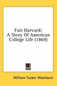 Cover image for Fair Harvard: A Story of American College Life (1869)