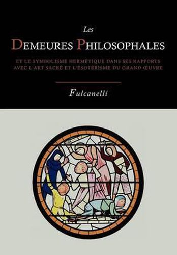 Cover image for Les Demeures Philosophales Et Le Symbolisme Hermetique Dans Ses Rapports Avec L'Art Sacre Et L'Esoterisme Du Grand-Oeuvre