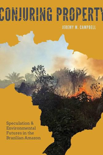 Cover image for Conjuring Property: Speculation and Environmental Futures in the Brazilian Amazon