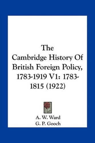 Cover image for The Cambridge History of British Foreign Policy, 1783-1919 V1: 1783-1815 (1922)