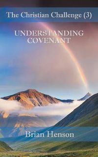 Cover image for The Christian Challenge (3): Understanding Covenant