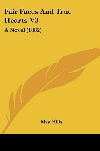 Cover image for Fair Faces and True Hearts V3: A Novel (1882)