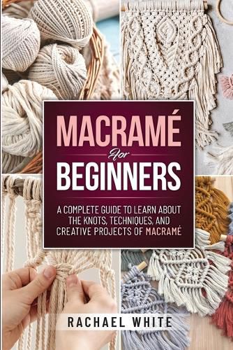 Cover image for Macrame for Beginners: A Complete Guide to Learn about the Knots, Techniques, and Creative Projects of Macrame