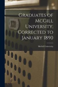 Cover image for Graduates of McGill University, Corrected to January 1890 [microform]