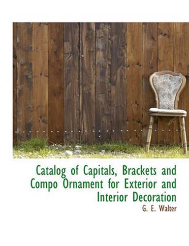 Cover image for Catalog of Capitals, Brackets and Compo Ornament for Exterior and Interior Decoration