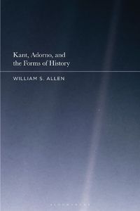 Cover image for Kant, Adorno, and the Forms of History