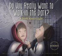 Cover image for Do You Really Want to Walk in the Dark?: A Book about Light