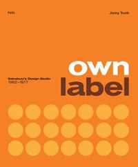 Cover image for Own Label: Sainsbury's Design Studio: 1962 - 1977